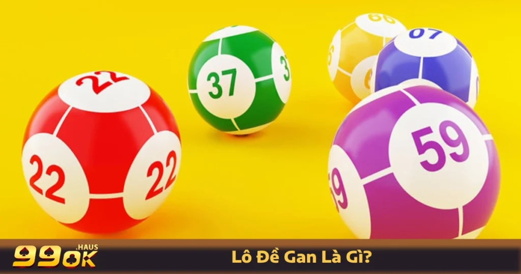 Lô Đề Gan Là Gì? Tìm Hiểu Hình Thức Đánh Lô Đề Tại 99OK 1 Lô đề gan là gì? Giải thích chi tiết trên 99OK