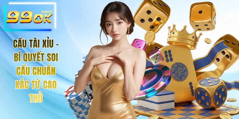 Cầu Tài Xỉu - Bí Quyết Soi Cầu Chuẩn Xác Từ Cao Thủ 1 Cầu tài xỉu